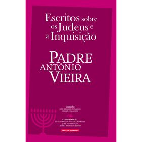 Escritos Sobre os Judeus e a Inquisi&ccedil;&atilde;o de Padre Ant&oacute;nio Vieira