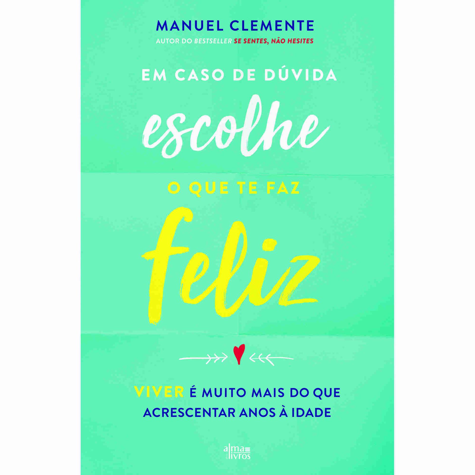 Em Caso de D&uacute;vida, Escolhe o Que te Faz Feliz de Manuel Clemente
