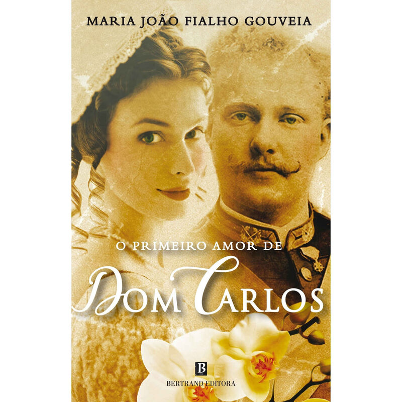 O Primeiro Amor de Dom Carlos de Maria João Fialho Gouveia
