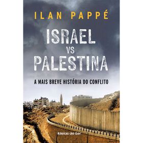 Israel vs. Palestina - A Mais Breve Hist&oacute;ria do Conflito de Ilan Papp&eacute;