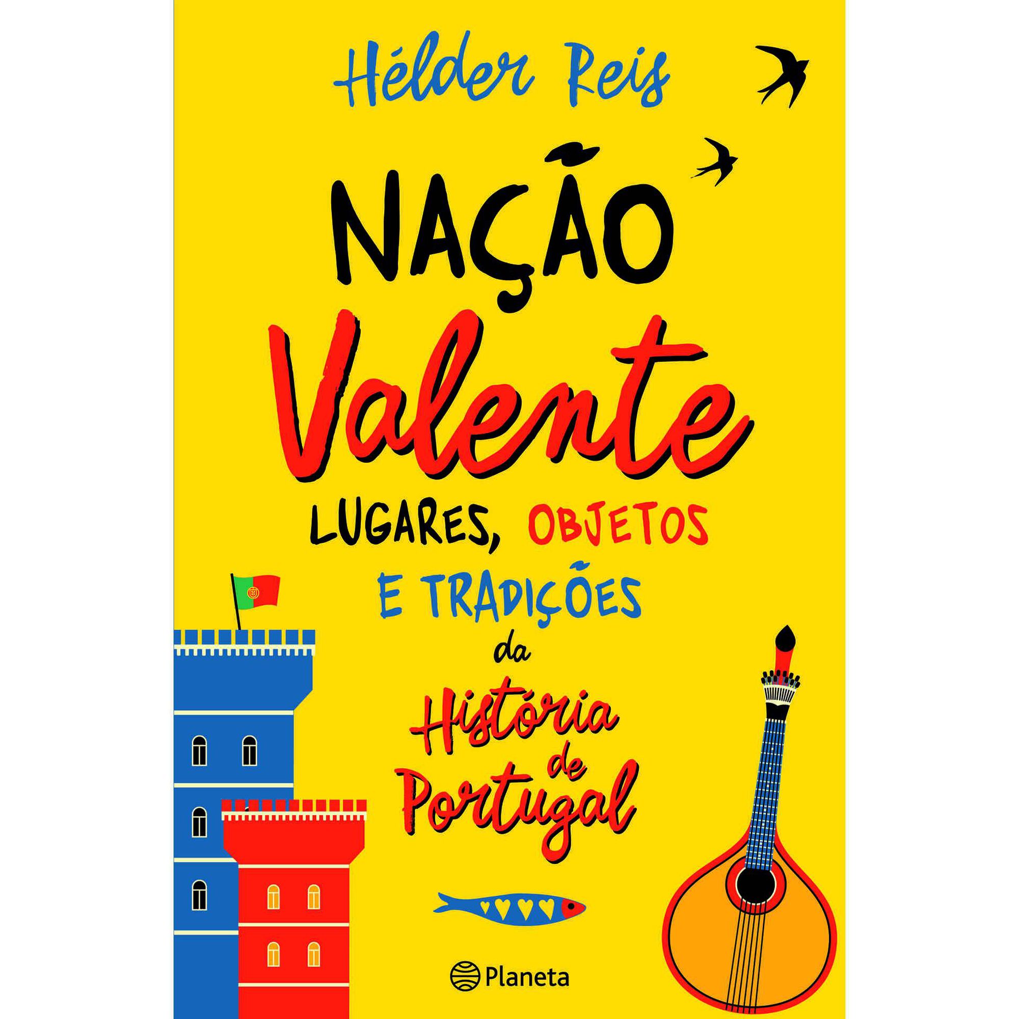 Na&ccedil;&atilde;o Valente - Lugares, Objetos e Tradi&ccedil;&otilde;es da Hist&oacute;ria de Portugal