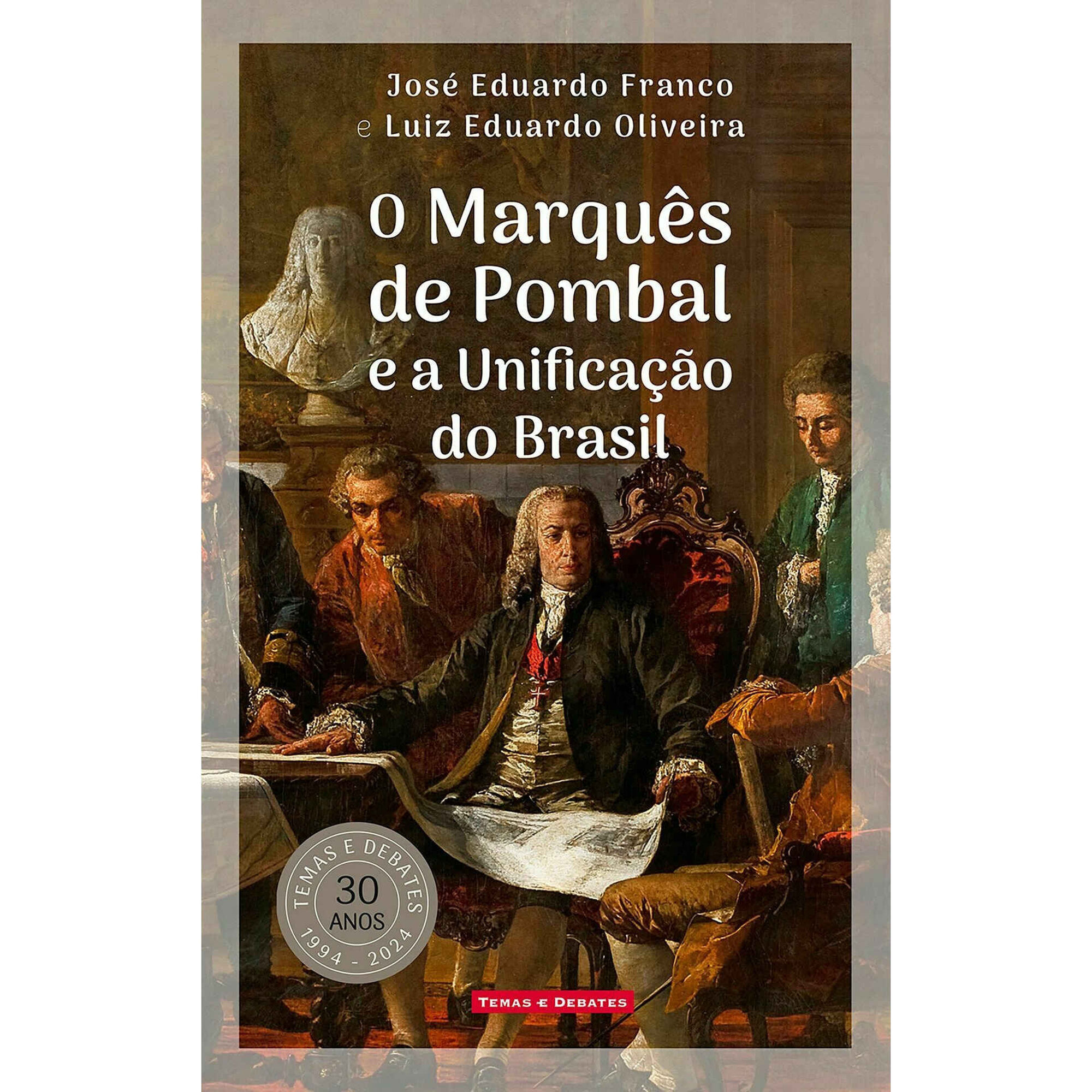 O Marqu&ecirc;s de Pombal e a Unifica&ccedil;&atilde;o do Brasil de Jos&eacute; Eduardo Franco e Luiz Eduardo Oliveira
