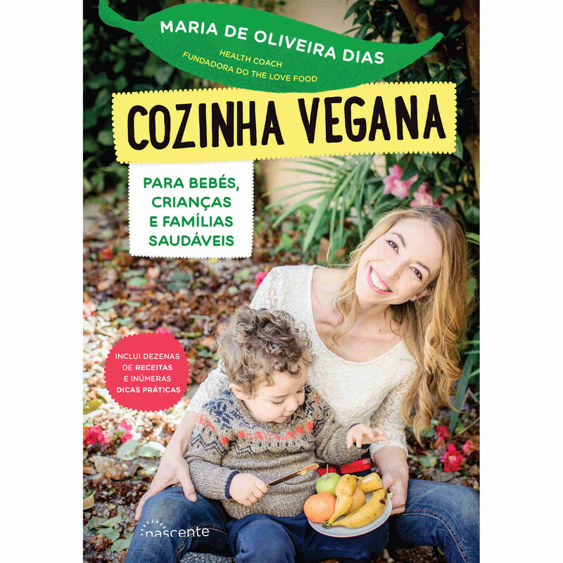 Cozinha Vegana para Bebés, Crianças e Famílias Saudáveis de Maria Oliveira Dias