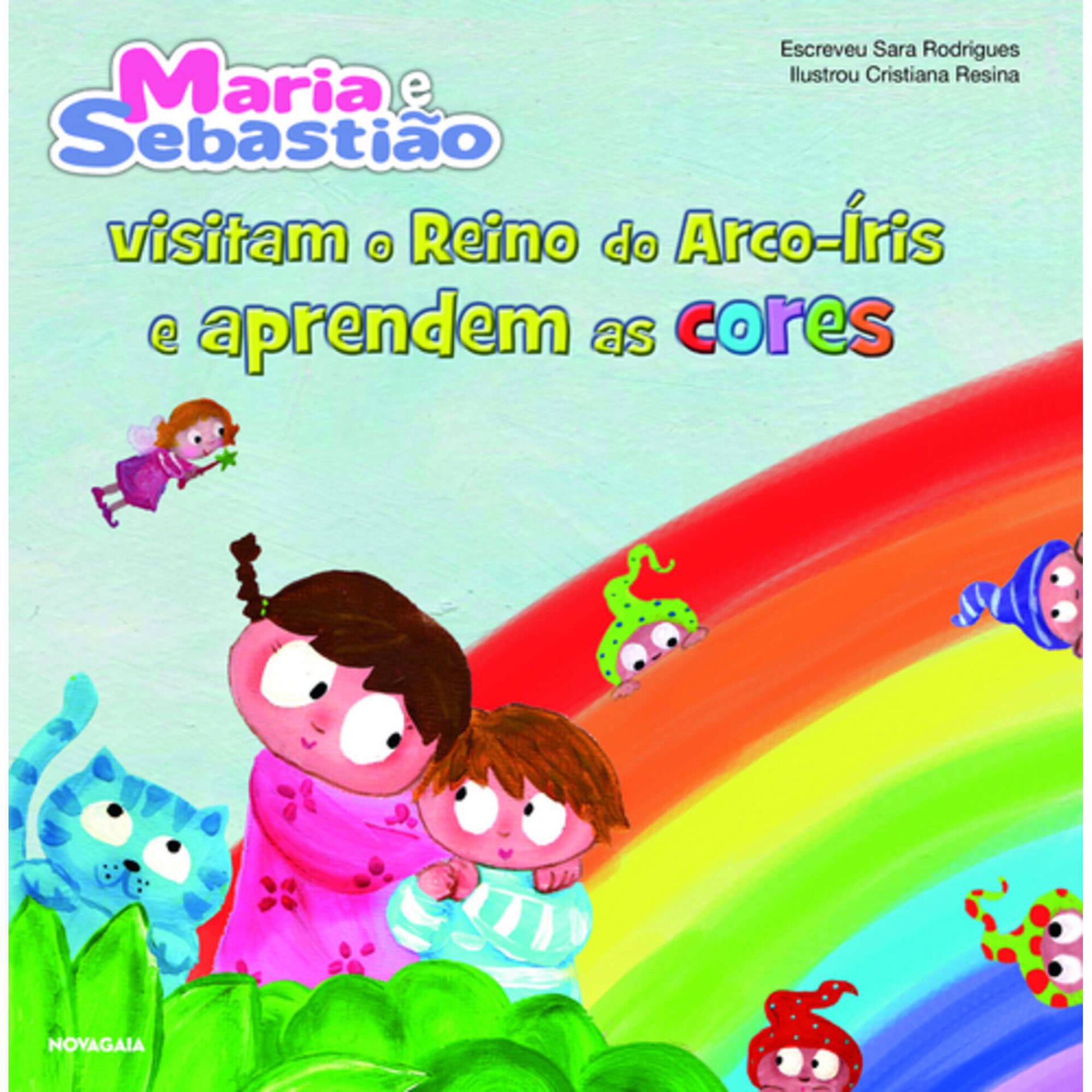 Maria e Sebasti&atilde;o Visitam o Reino do Arco-&Iacute;ris e Aprendem as Cores de Sara Rodrigues