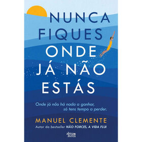 Nunca Fiques Onde J&aacute; N&atilde;o Est&aacute;s de Manuel Clemente
