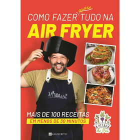 Como Fazer Quase Tudo na Air Fryer