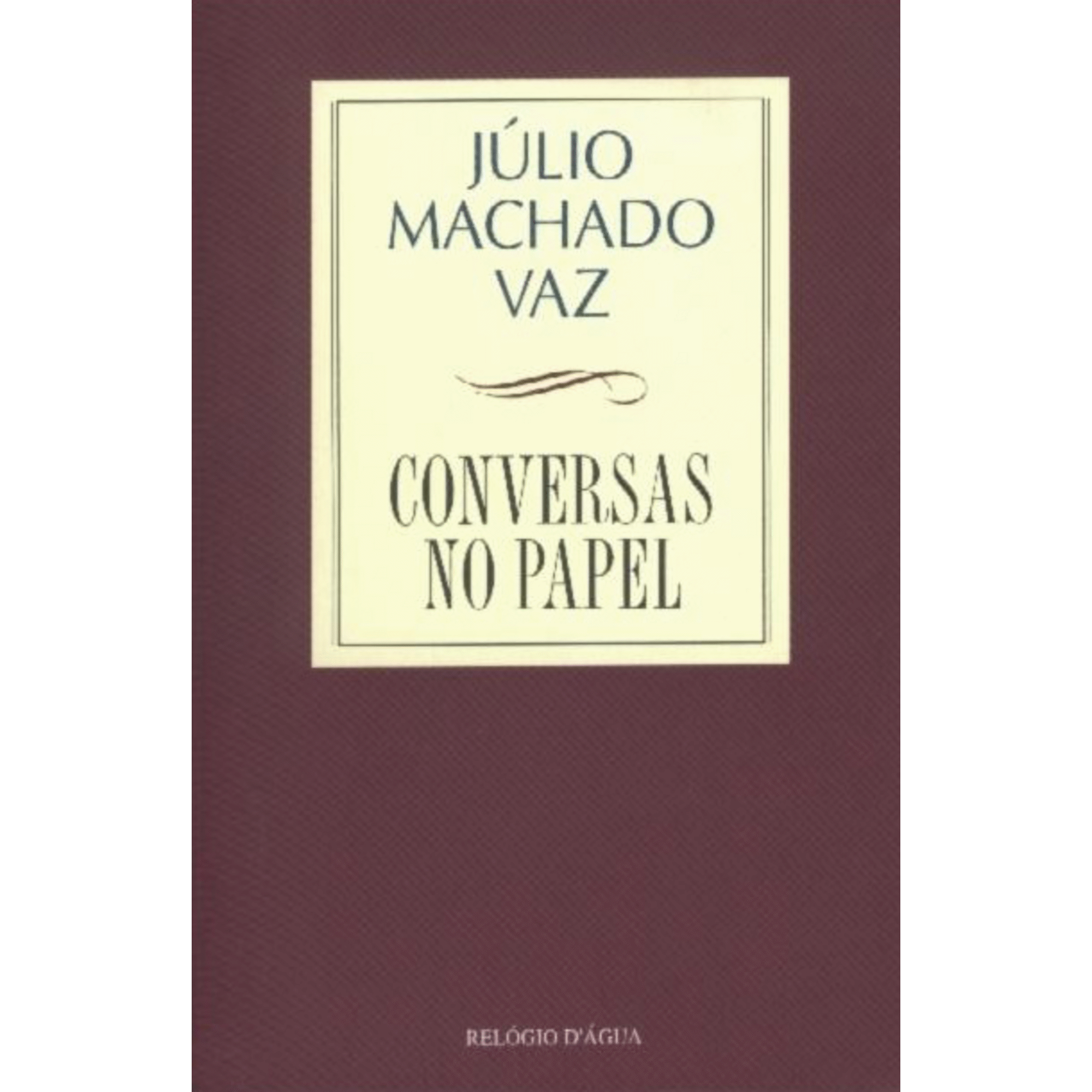 Conversas no Papel de J&uacute;lio Machado Vaz