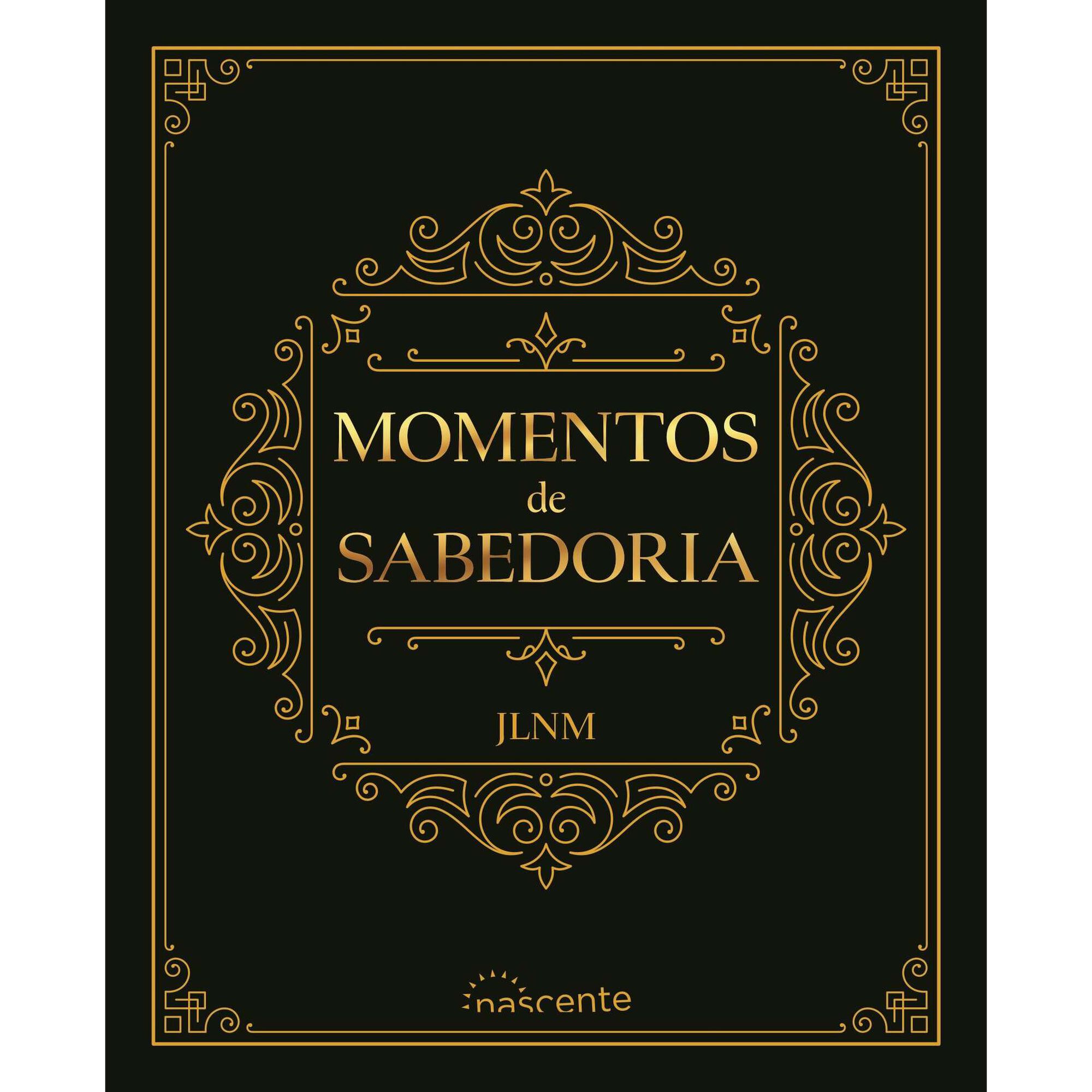 Momentos de Sabedoria de Jos&eacute; Lu&iacute;s Nunes Martins