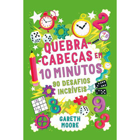 Quebra-Cabe&ccedil;as em 10 Minutos - 90 Desafios Incr&iacute;veis de Dr. Gareth Moore