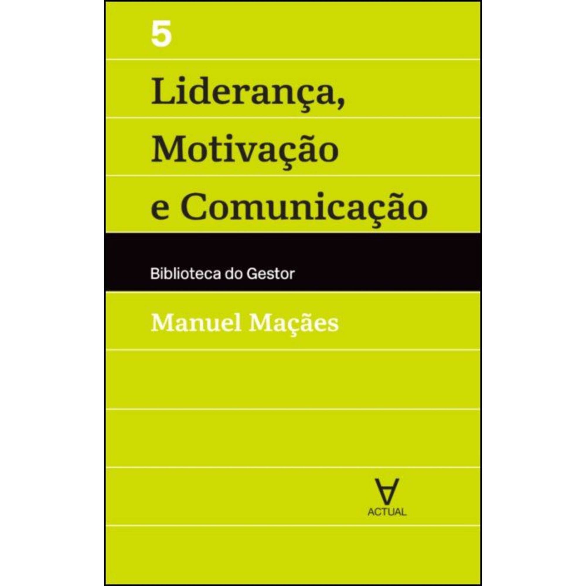 Lideran&ccedil;a, Motiva&ccedil;&atilde;o e Comunica&ccedil;&atilde;o de Manuel Ma&ccedil;&atilde;es