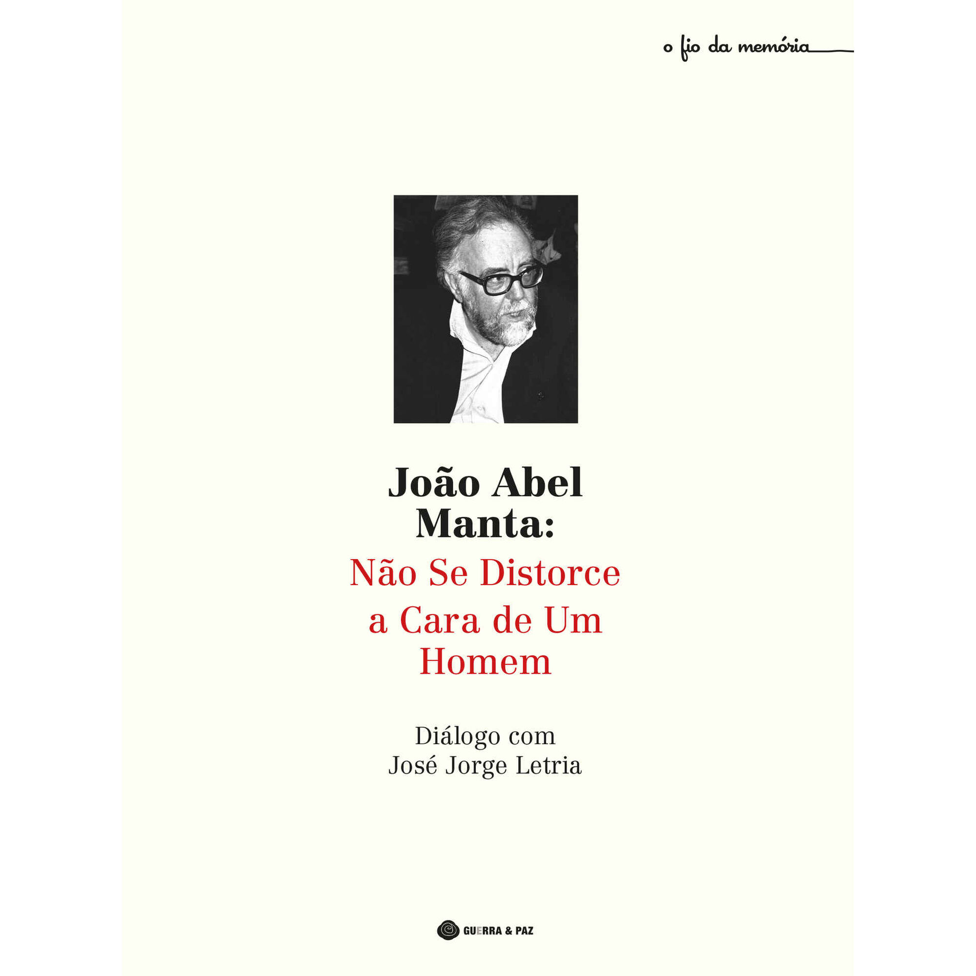 Jo&atilde;o Abel Manta - N&atilde;o se Distorce a Cara de um Homem de Jos&eacute; Jorge Letria