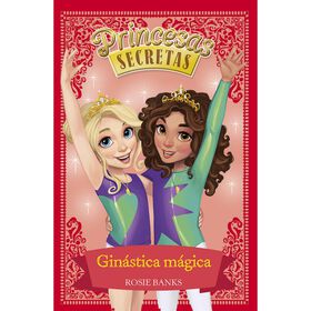Princesas Secretas - Gin&aacute;stica M&aacute;gica (Livro 11) de Rosie Banks