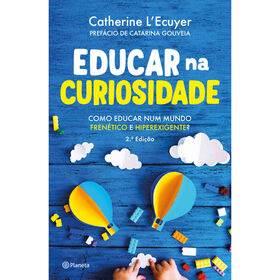 Educar na Curiosidade (2&ordf; Edi&ccedil;&atilde;o Atualizada) de Catherine L'Ecuyer
