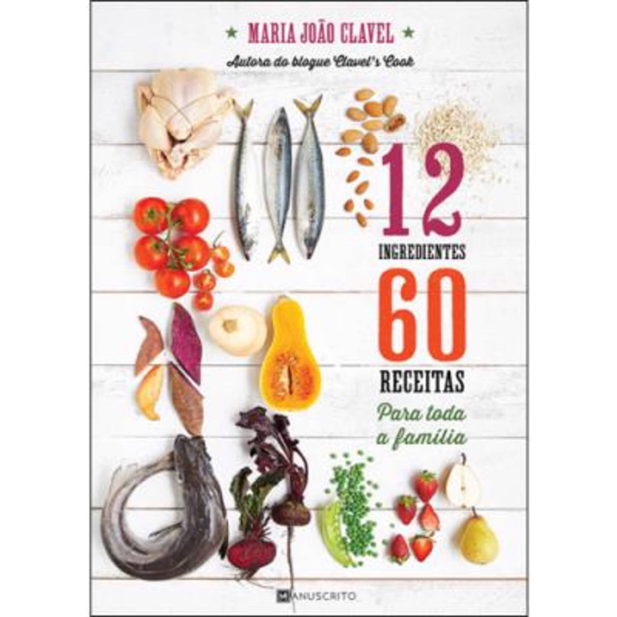 12 Ingredientes, 60 Receitas para Toda a Fam&iacute;lia de Maria Jo&atilde;o Clavel
