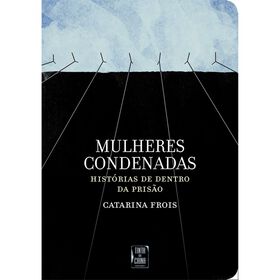 Mulheres Condenadas de Catarina Frois