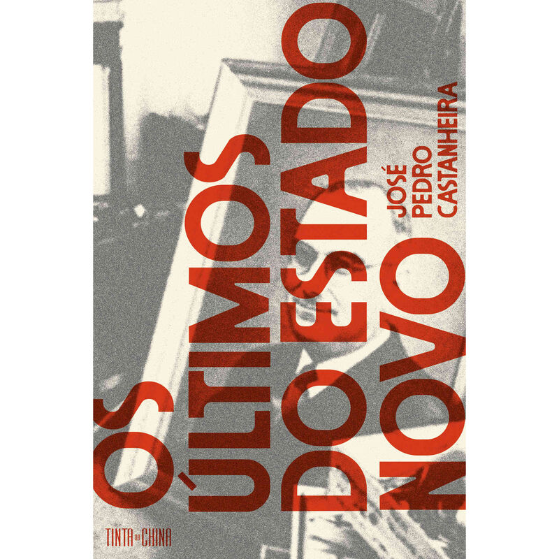 Os Últimos do Estado Novo de José Pedro Castanheira