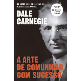 A Arte de Comunicar com Sucesso de Dale Carnegie