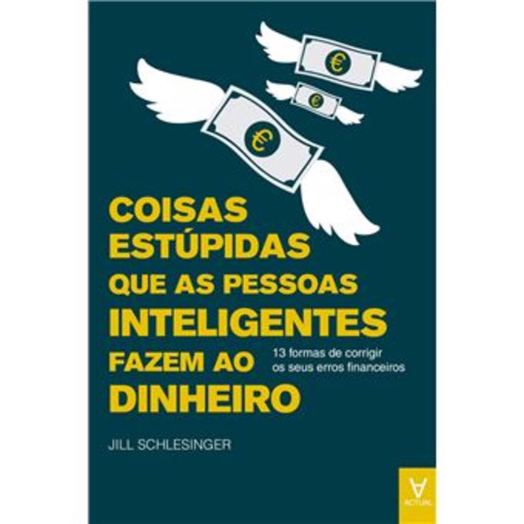 Coisas Estúpidas que as Pessoas Inteligentes Fazem ao Dinheiro