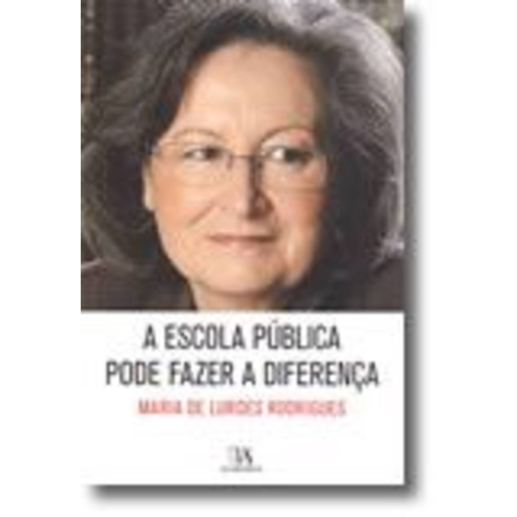 A Escola P&uacute;blica Pode Fazer a Diferen&ccedil;a de Maria de Lurdes Rodrigues