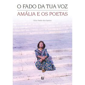 O Fado da Tua Voz - Am&aacute;lia e os Poetas de V&iacute;tor Pav&atilde;o dos Santos