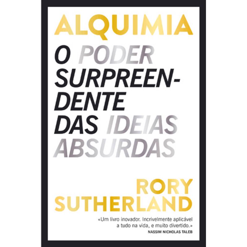 Alquimia - O Poder Surpreendente das Ideias Absurdas de Rory Sutherland