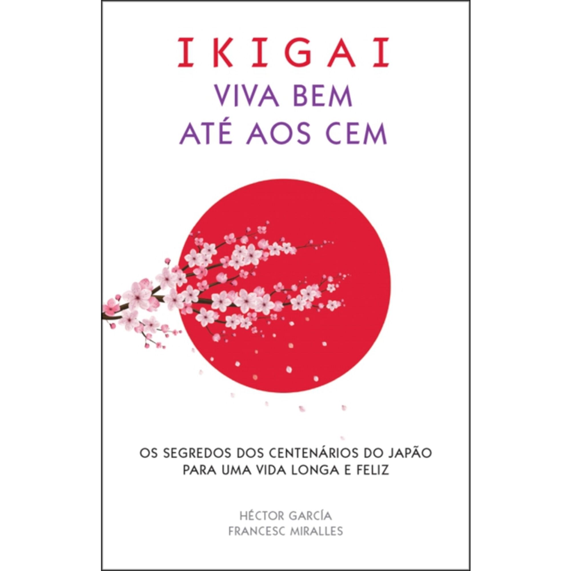 Ikigai - Viva Bem até aos Cem Ikigai - Viva Bem até aos Cem
