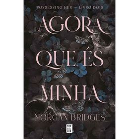 Agora Que &Eacute;s Minha de Morgan Bridges
