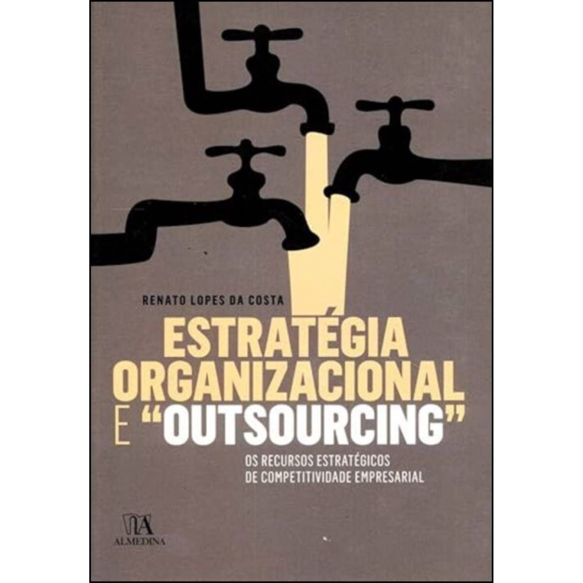 Estrat&eacute;gia Organizacional e "Outsourcing" de Renato Lopes da Costa