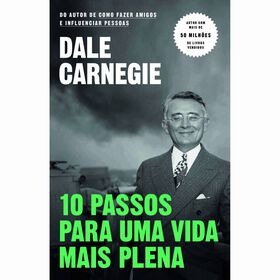 10 Passos para uma Vida Mais Plena de Dale Carnegie