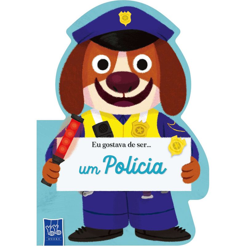 Eu Gostava de Ser... um Polícia de Yoyo Books