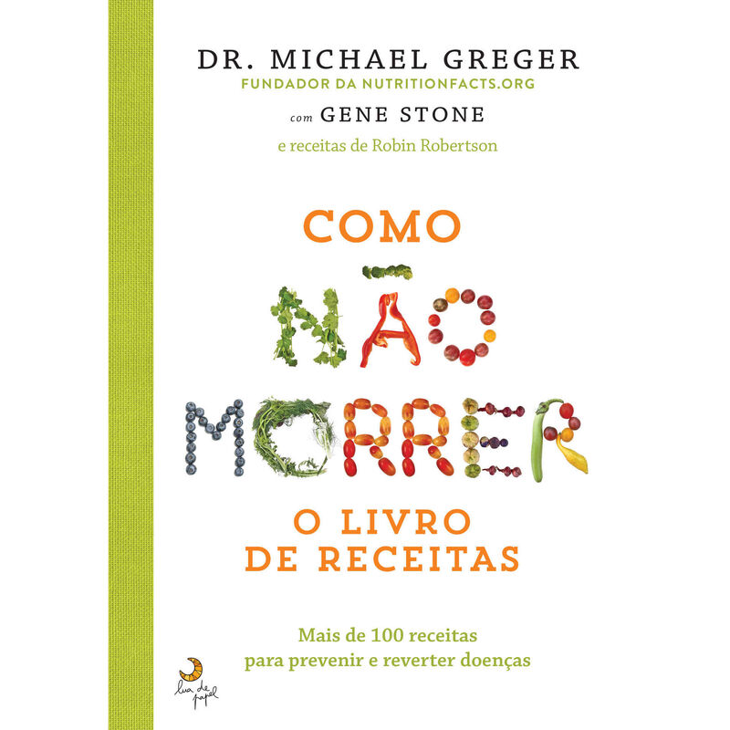 Como Não Morrer - O Livro de Receitas de Michael Greger, Gene Stone e Robin Robertson