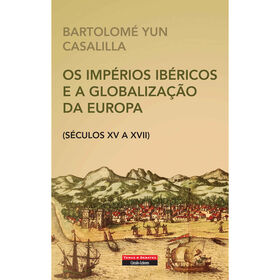 Os Imp&eacute;rios Ib&eacute;ricos e a Globaliza&ccedil;&atilde;o da Europa de Bartolom&eacute; Yun Casalilla