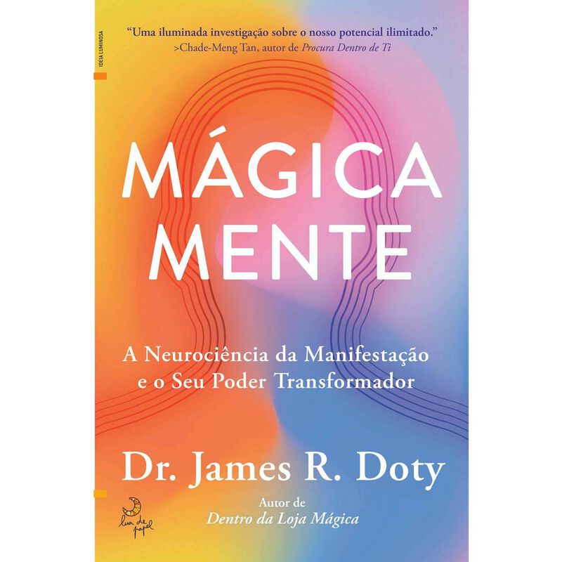 Mágica Mente - A Neurociência da Manifestação e o Seu Poder Transformador de Dr. James R. Doty