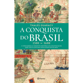 A Conquista do Brasil (1500-1600) de Thales Guaracy