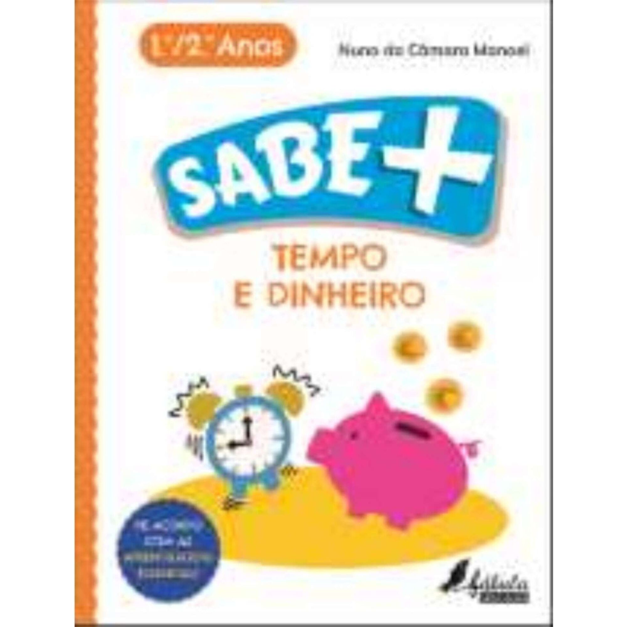 Sabe Mais - Tempo e Dinheiro - 1º e 2º Ano Sabe Mais - Tempo e Dinheiro - 1º e 2º Ano