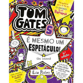 Tom Gates 5 - &Eacute; Mesmo um Espet&aacute;culo! (&Agrave;s vezes) de Liz Pichon