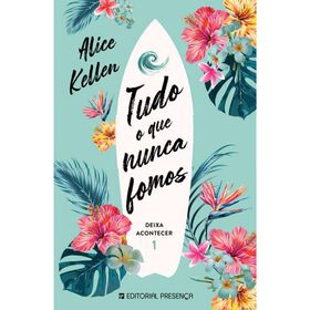 Deixa Acontecer N&ordm; 1 - Tudo o que Nunca Fomos de Alice Kellen