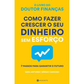 Como Fazer Crescer o Seu Dinheiro Sem Esfor&ccedil;o de Sara Antunes e S&eacute;rgio Cardoso