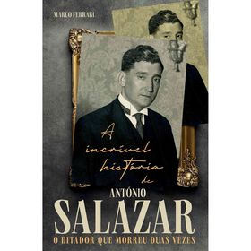 A Incr&iacute;vel Hist&oacute;ria de Ant&oacute;nio Salazar de Marco Ferrari