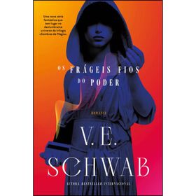Os Fr&aacute;geis Fios do Poder de V. E. Schwab