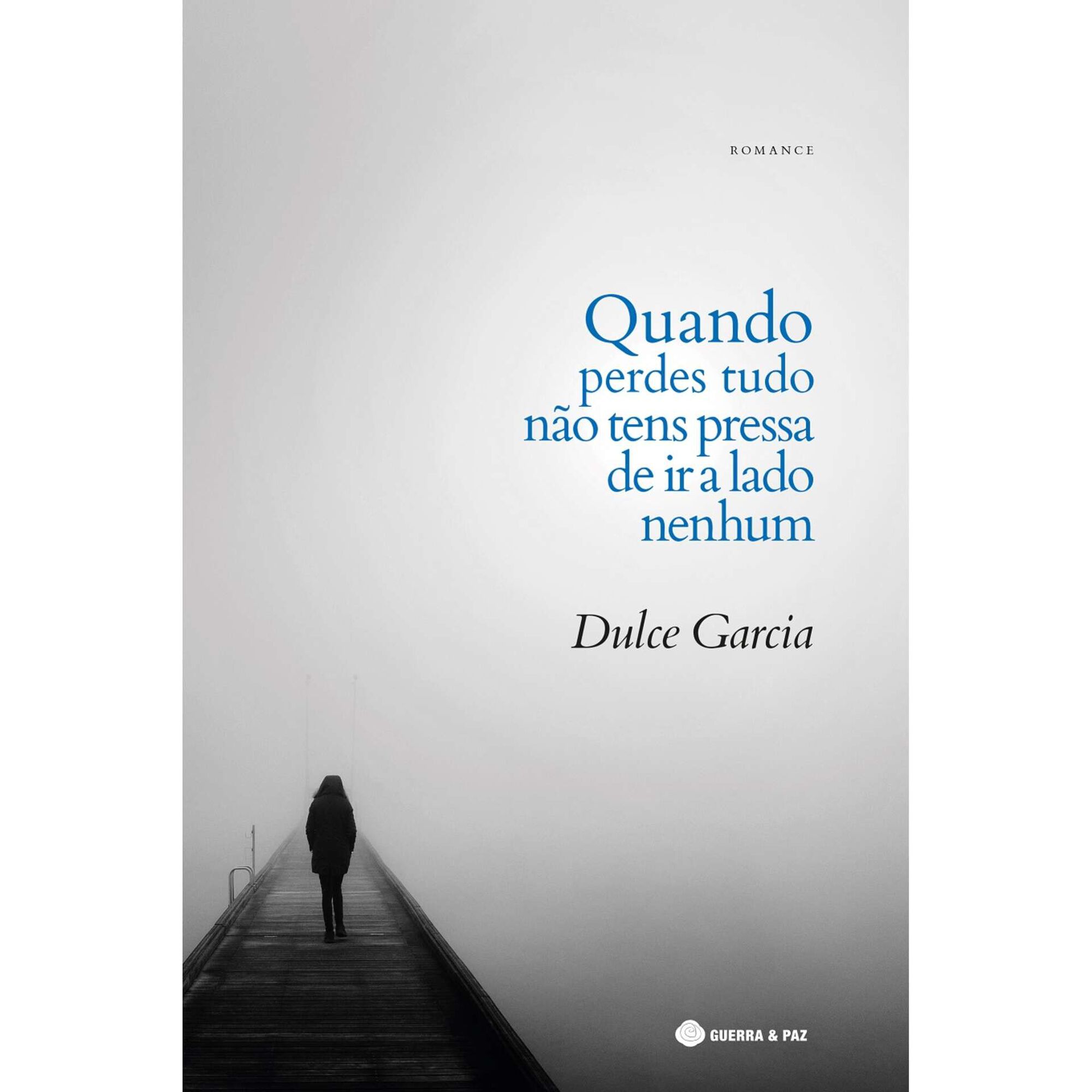 Quando Perdes Tudo N&atilde;o Tens Pressa de Ir a Lado Nenhum de Dulce Garcia