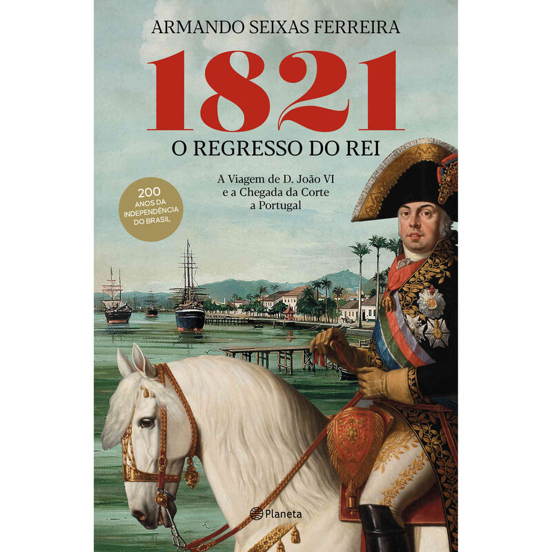 1821 - O Regresso do Rei de Armando Seixas Ferreira