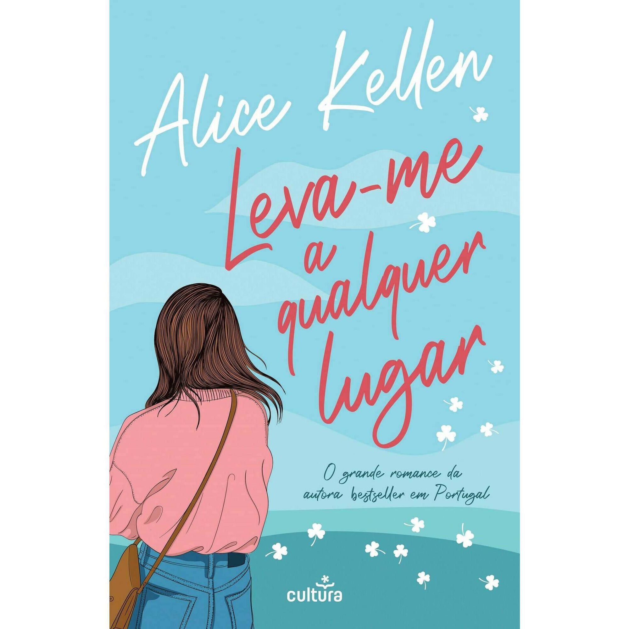 Leva-me a Qualquer Lugar de Alice Kellen