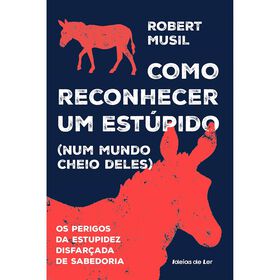 Como Reconhecer um Est&uacute;pido (num mundo cheio deles) de Robert Musil