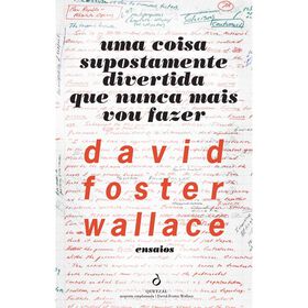 Uma Coisa Supostamente Divertida Que Nunca Mais Vou Fazer de David Foster Wallace