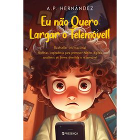 Eu N&atilde;o Quero Largar o Telem&oacute;vel! de A. P. Hern&aacute;ndez