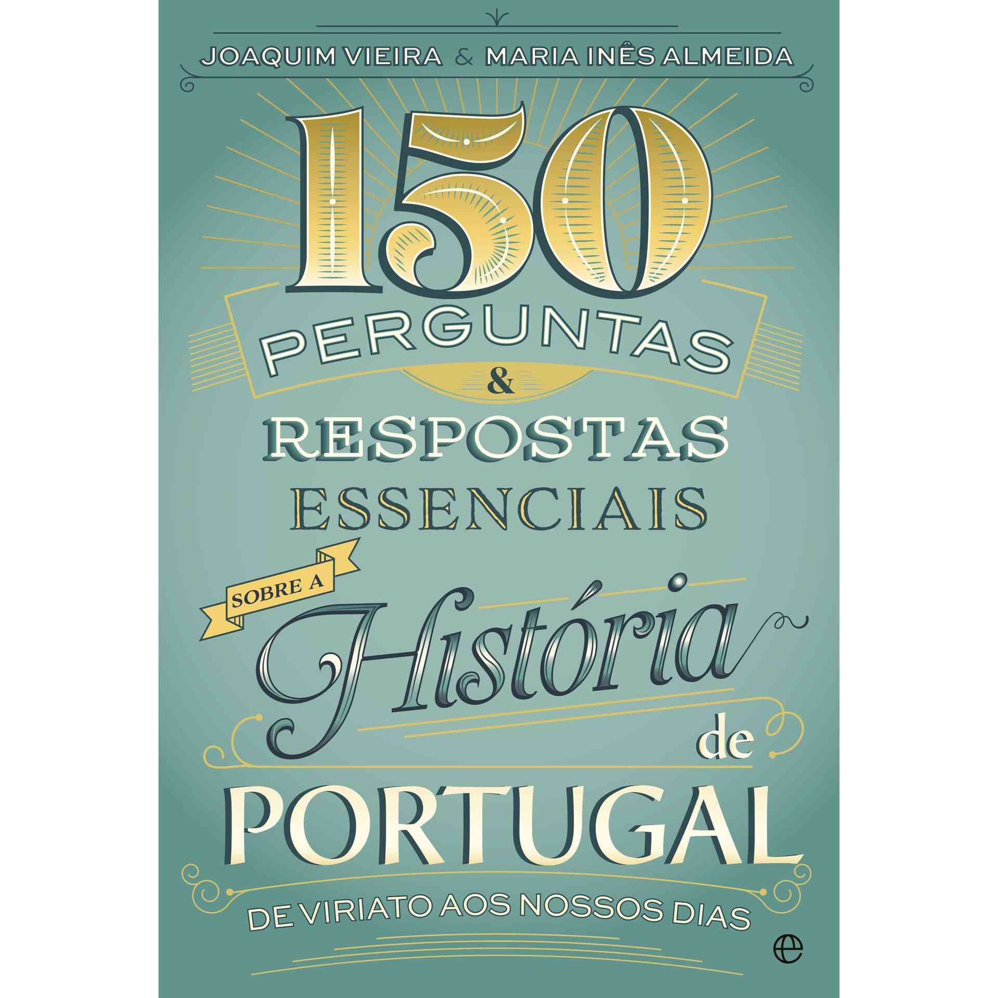 150 Perguntas & Respostas Essenciais sobre a Hist&oacute;ria de Portugal de Joaquim Vieira e Maria In&ecirc;s Almeida