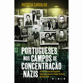 Portugueses nos Campos de Concentra&ccedil;&atilde;o Nazis de Patr&iacute;cia Carvalho