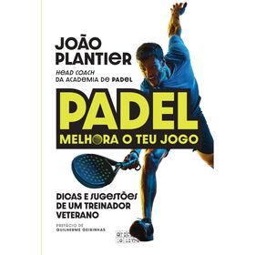 Padel - Melhora o Teu Jogo de Jo&atilde;o Plantier