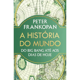 A Hist&oacute;ria do Mundo - Do Big Bang at&eacute; aos Dias de Hoje de Peter Frankopan